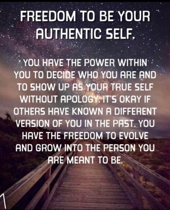 Freedom to be your authentic self.