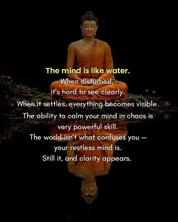 The mind is like water.