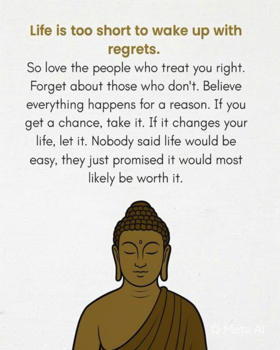 Life is too short to wake up with regrets.