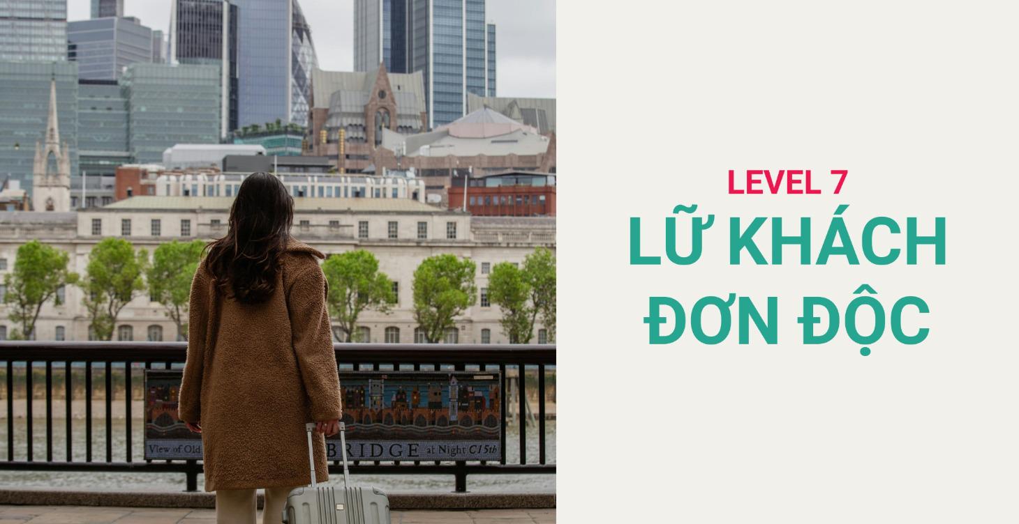 LEVEL 7: LỮ KHÁCH ĐƠN ĐỘC