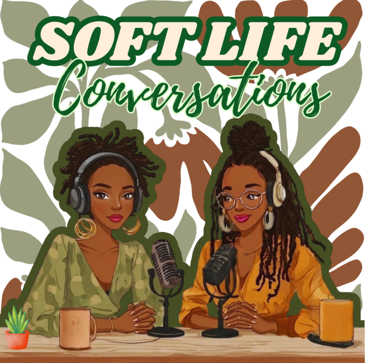 🎤Soft Life Conversations Podcast: COMING SOON!🎧