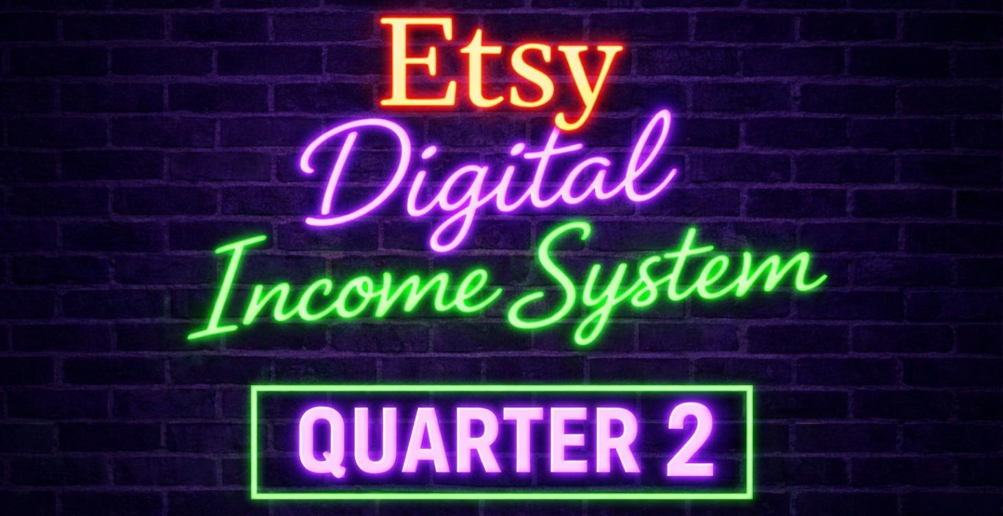 🌸Q2 (April–June) - Etsy Digital Income System Q2