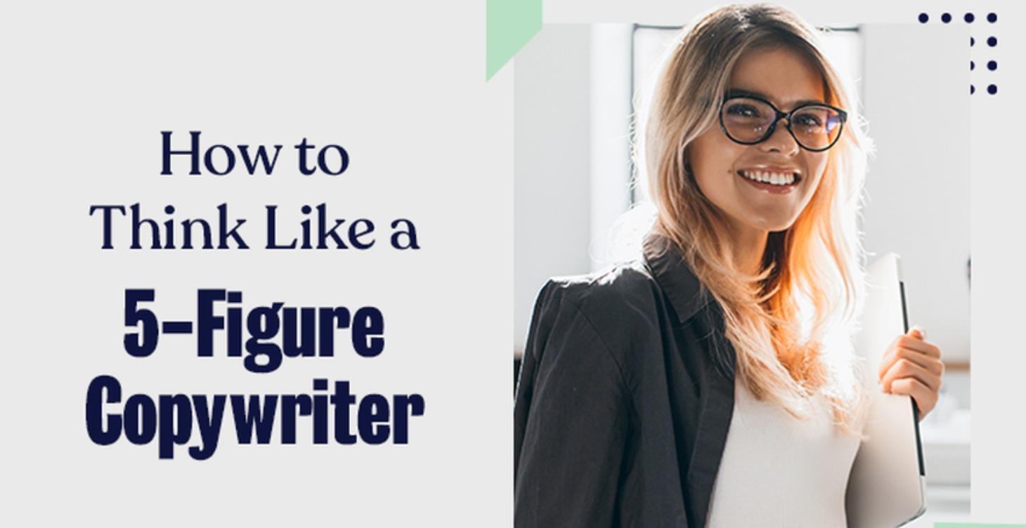 How to Think Like a 5-Figure Copywriter