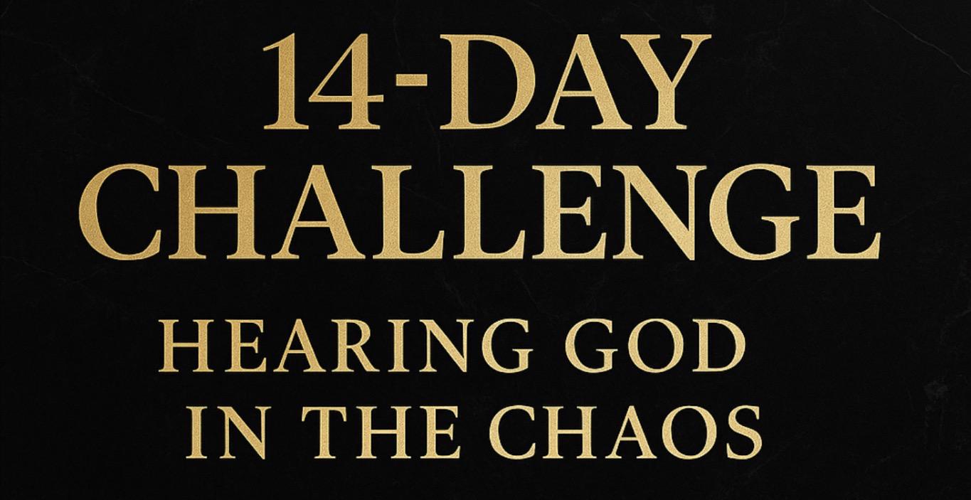 14-Day Challenge: Hearing God in the Chaos