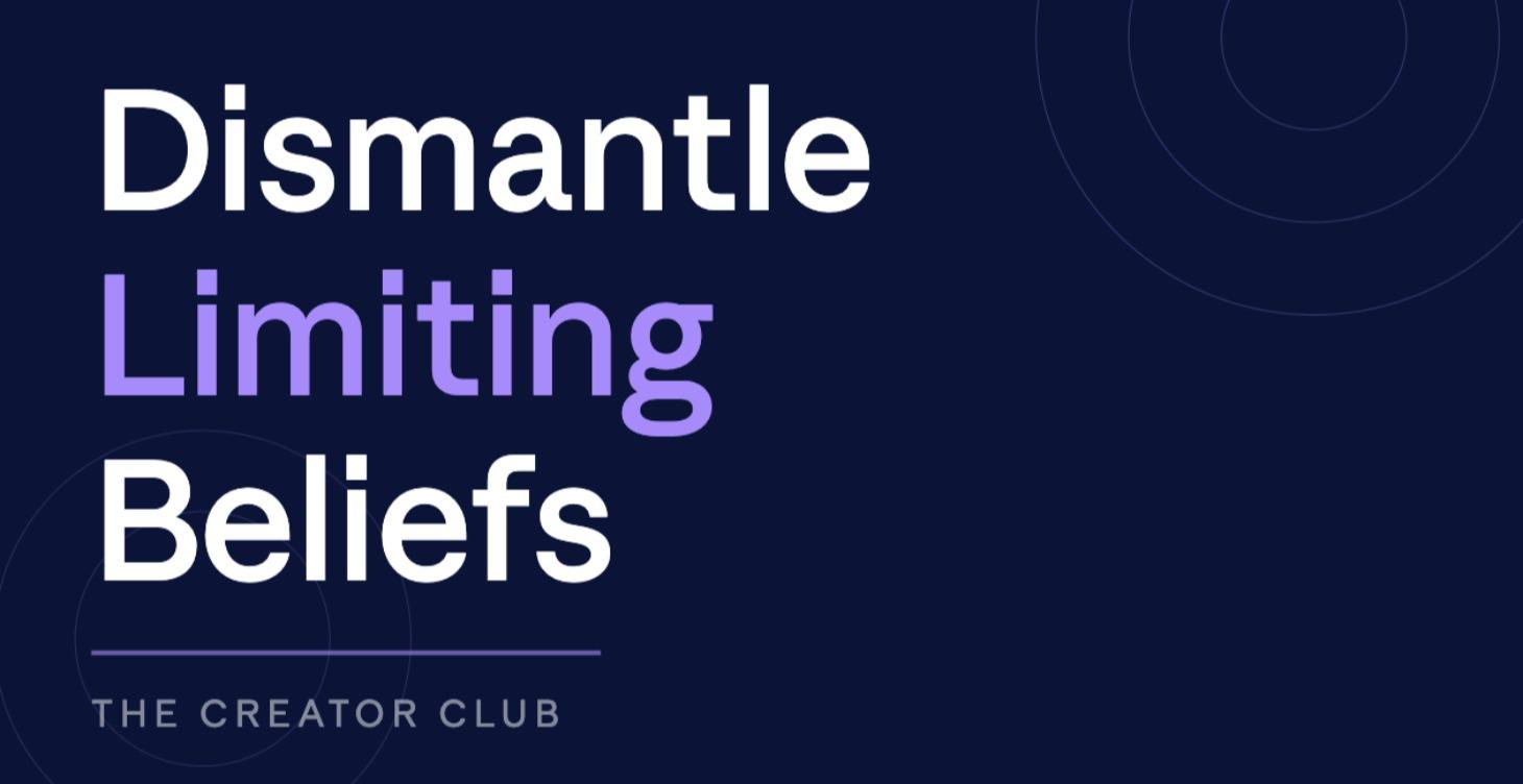 Dismantle Your Limiting Beliefs