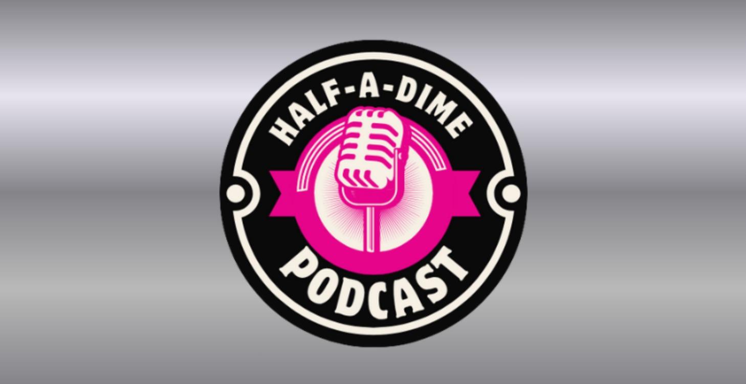 HALF-A-DIME PODCAST