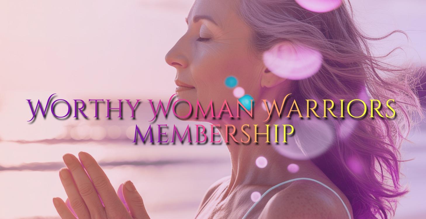 Worthy Woman Warriors™ Membership