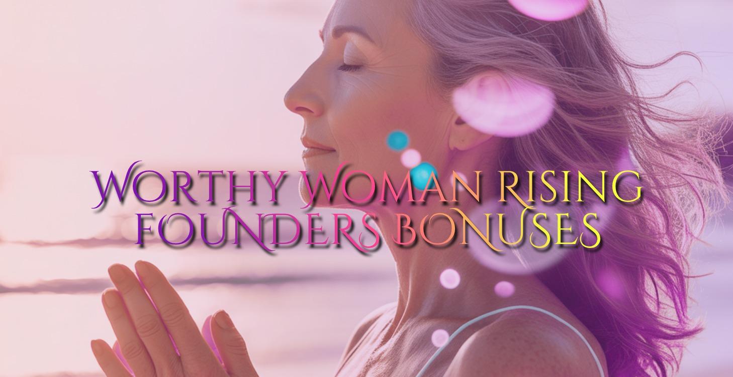 Worthy Woman Rising™ - Founders Bonuses
