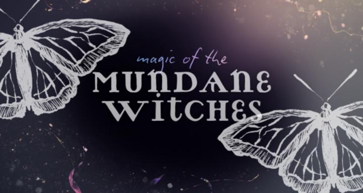 Magic of the Mundane Witches
