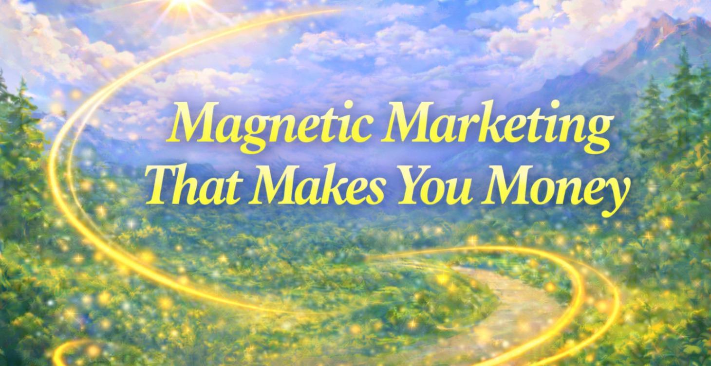 Magnetic Marketing That Makes You Money™
