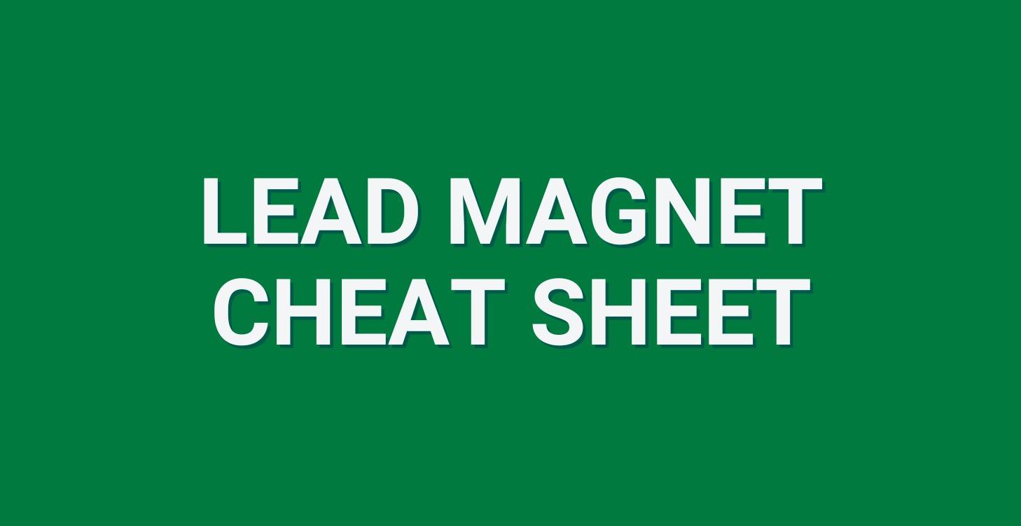 Lead Magnet Cheat Sheet
