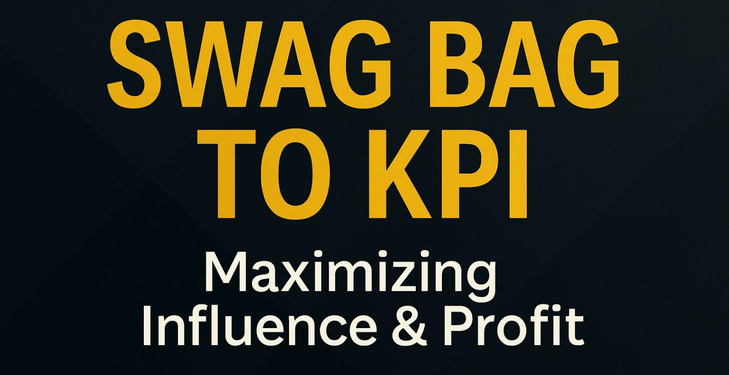 Swag Bag to KPI: Maximize Your Influence & Profit