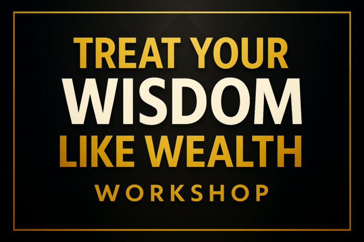 Treat Your Wisdom Like Wealth Workshop