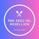 The Seed Oil Rebellion