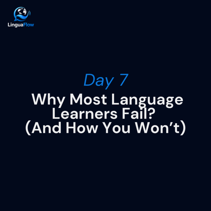 Day 7 – Why Most Language Learners Fail (And How You Won’t)