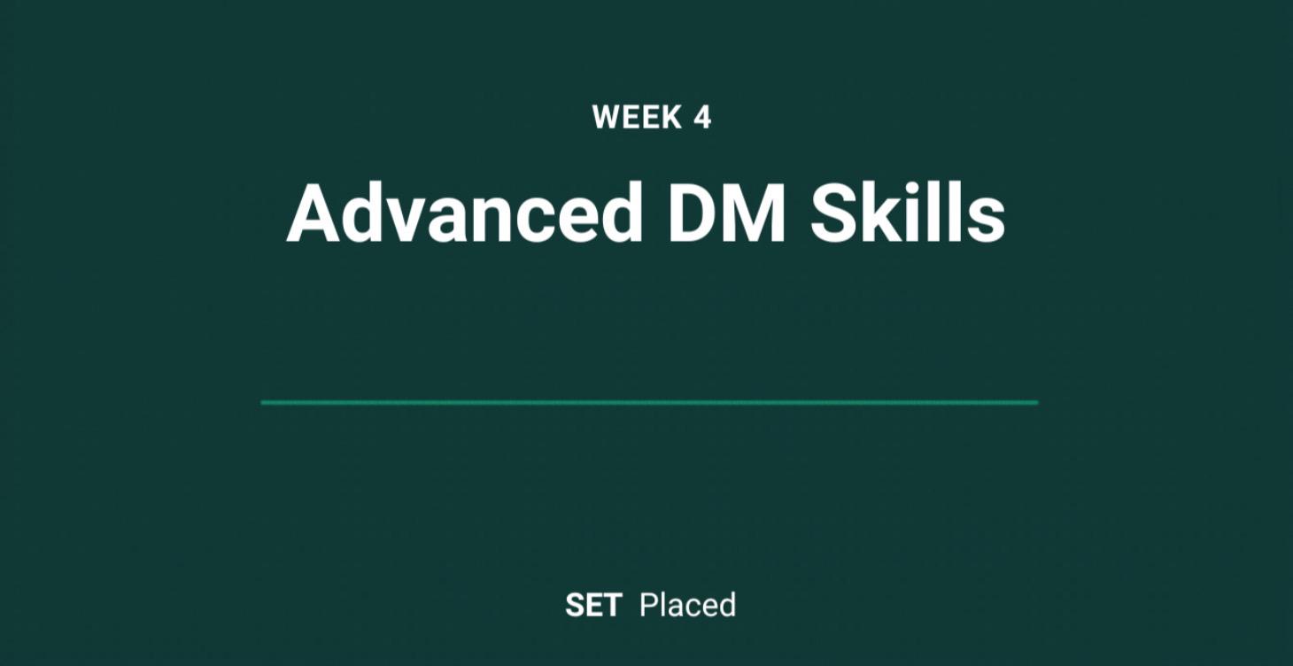 Week 4: Advanced DM Skills