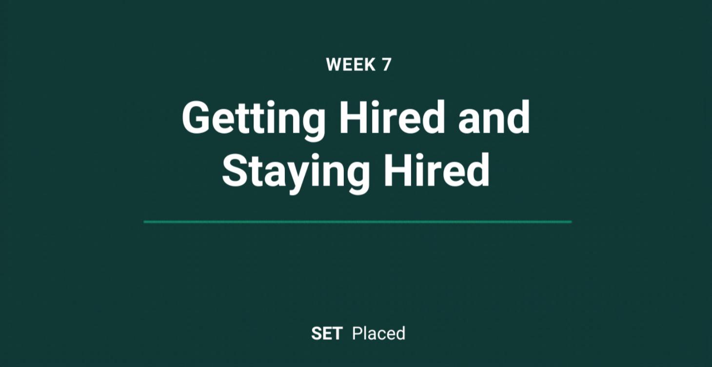 Week 7: Getting Hired and Staying Hired
