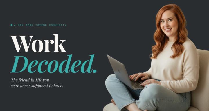 Hey Work Friend | Work Decoded