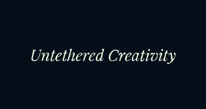 Untethered Creativity