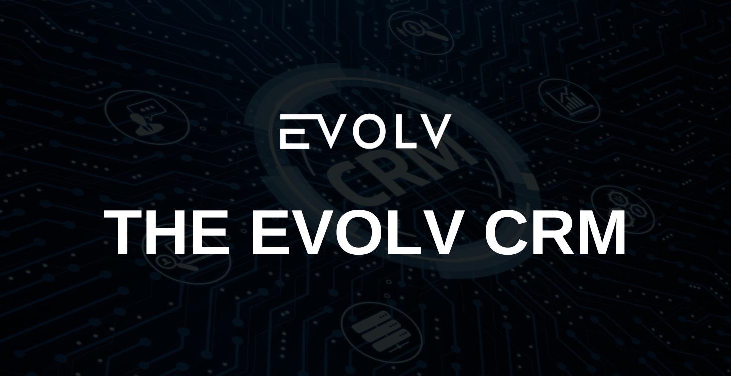 The EVOLV CRM