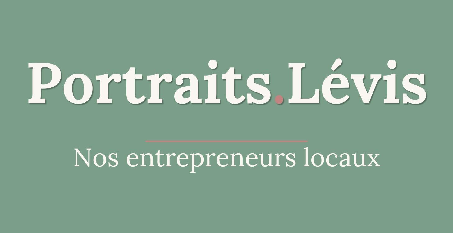 Portraits d'entrepreneurs de Lévis