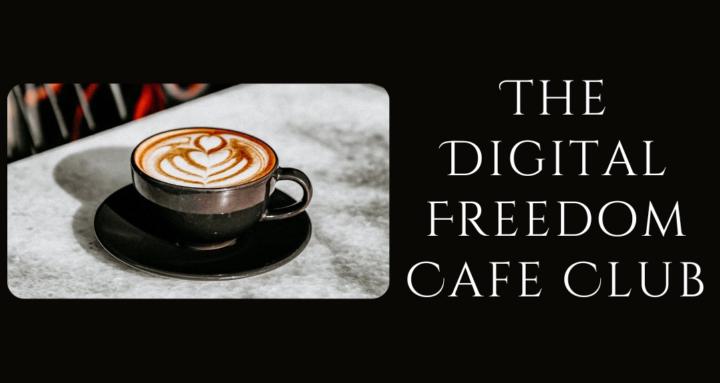 The Digital Freedom Café Club™