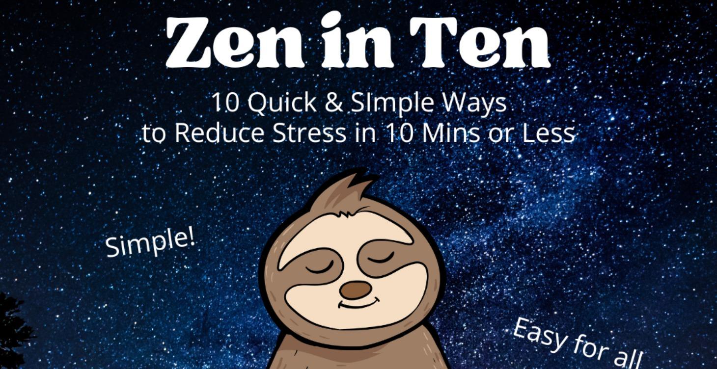 Zen in Ten: 10 Simple Ways to Reduce Stress FAST