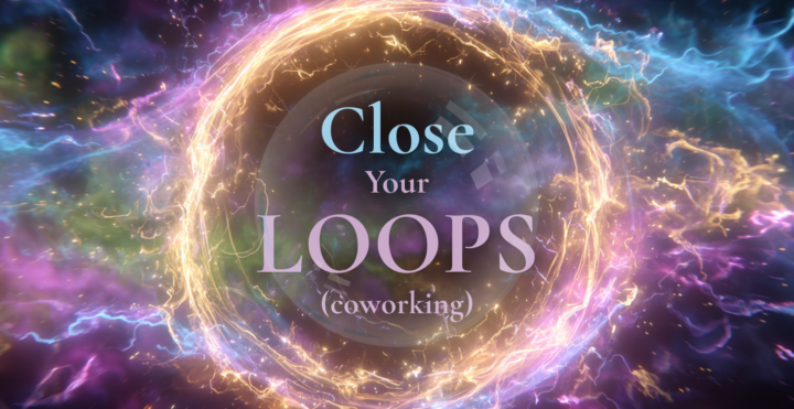 ➰Reminder: Close Your Loops (Co-Working) Mon 11 AM ET