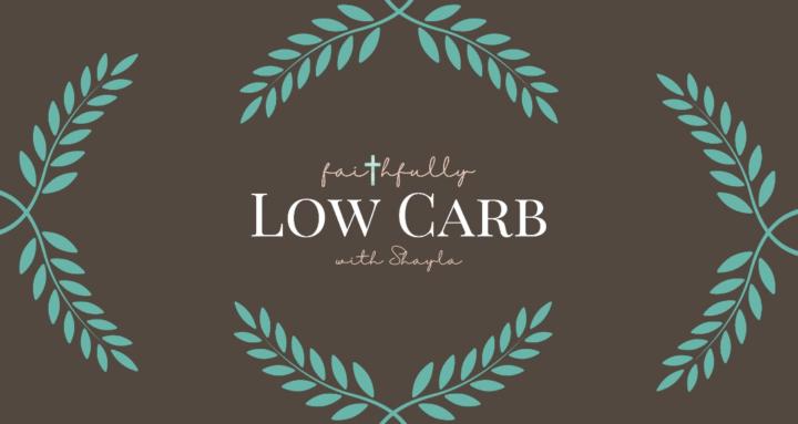 Faithfully Low Carb w/ Shayla