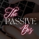 The Passive Biz