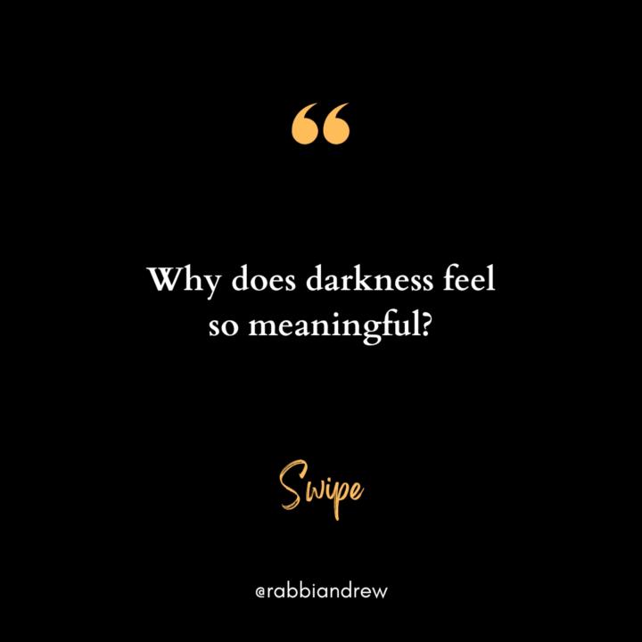 Why does darkness feel so meaningful?