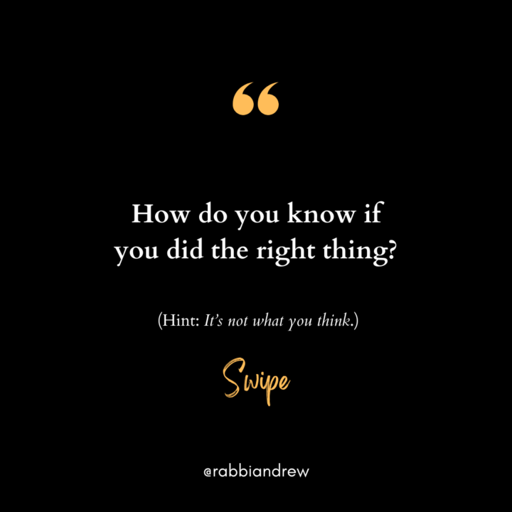 How Do I Know If I Did the Right Thing?