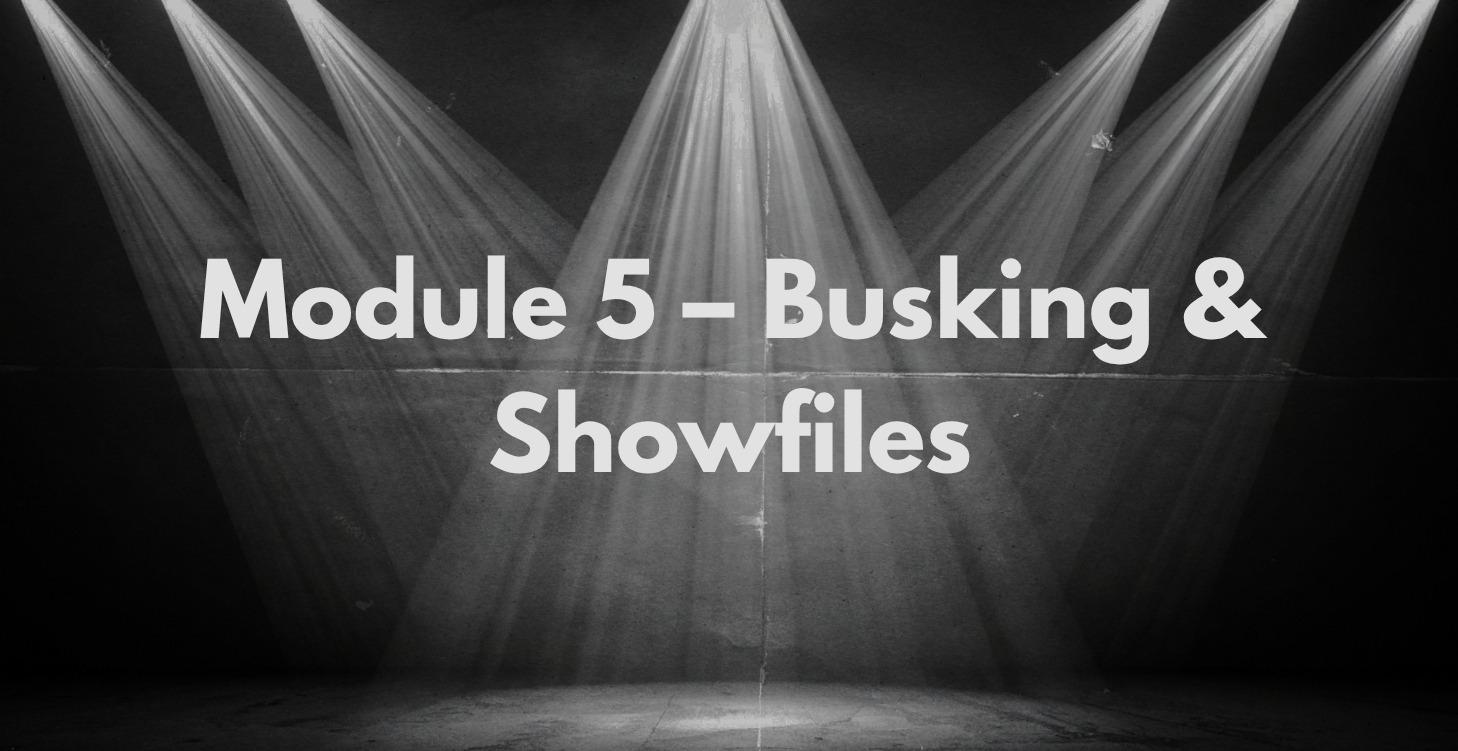 Module 5 – Busking and showfiles