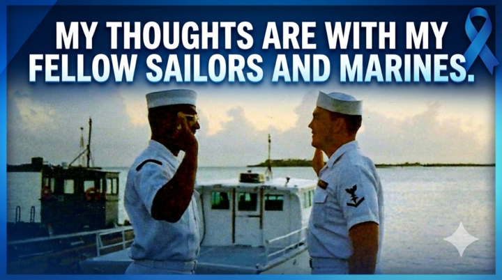 My Thoughts Are With My Fellow Sailors and Marines.