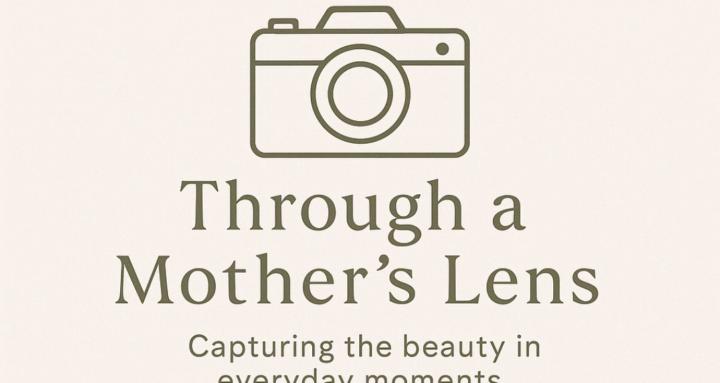 Through a Mother’s Lens