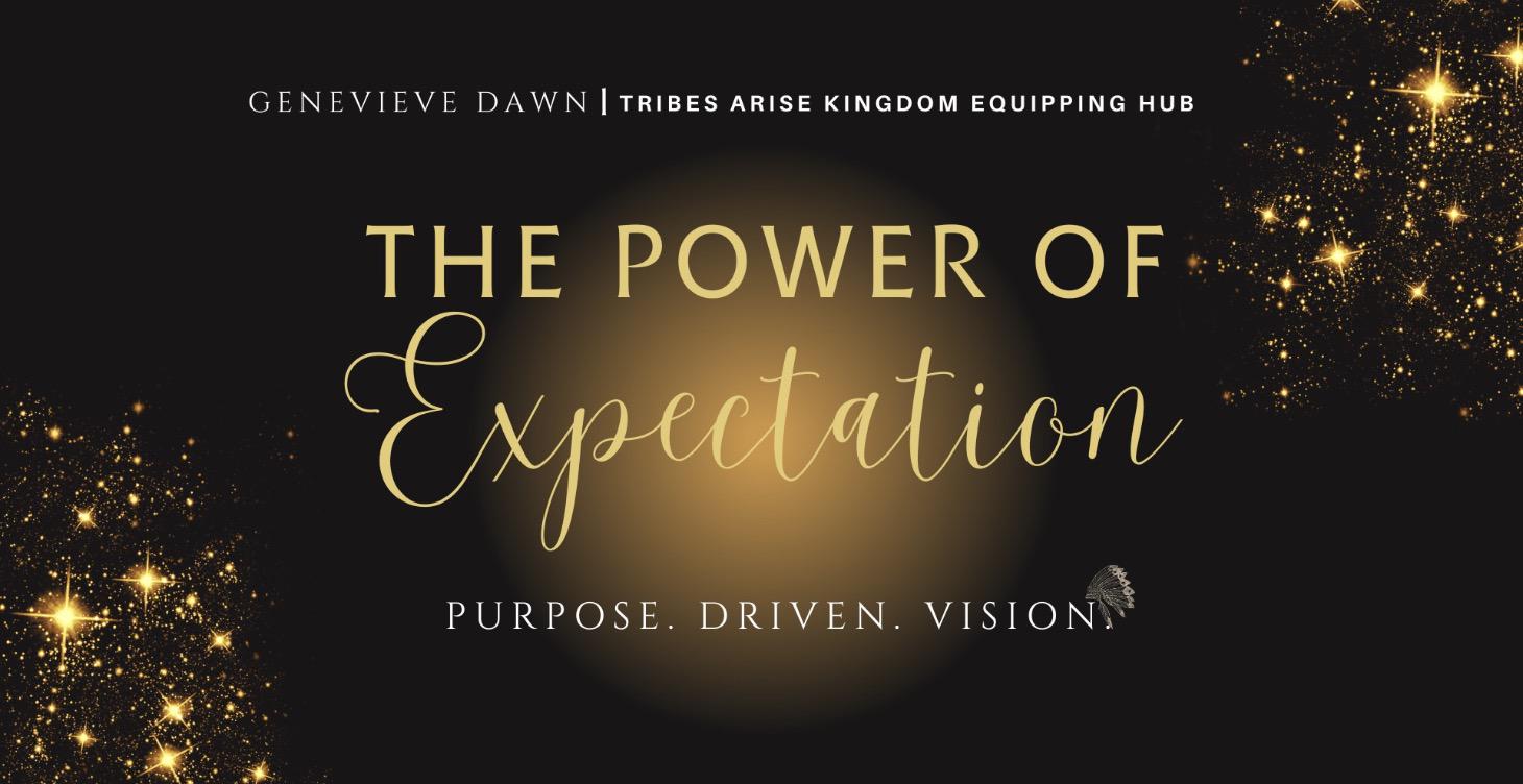 The Power of Expectation. Purpose. Driven. Vision.