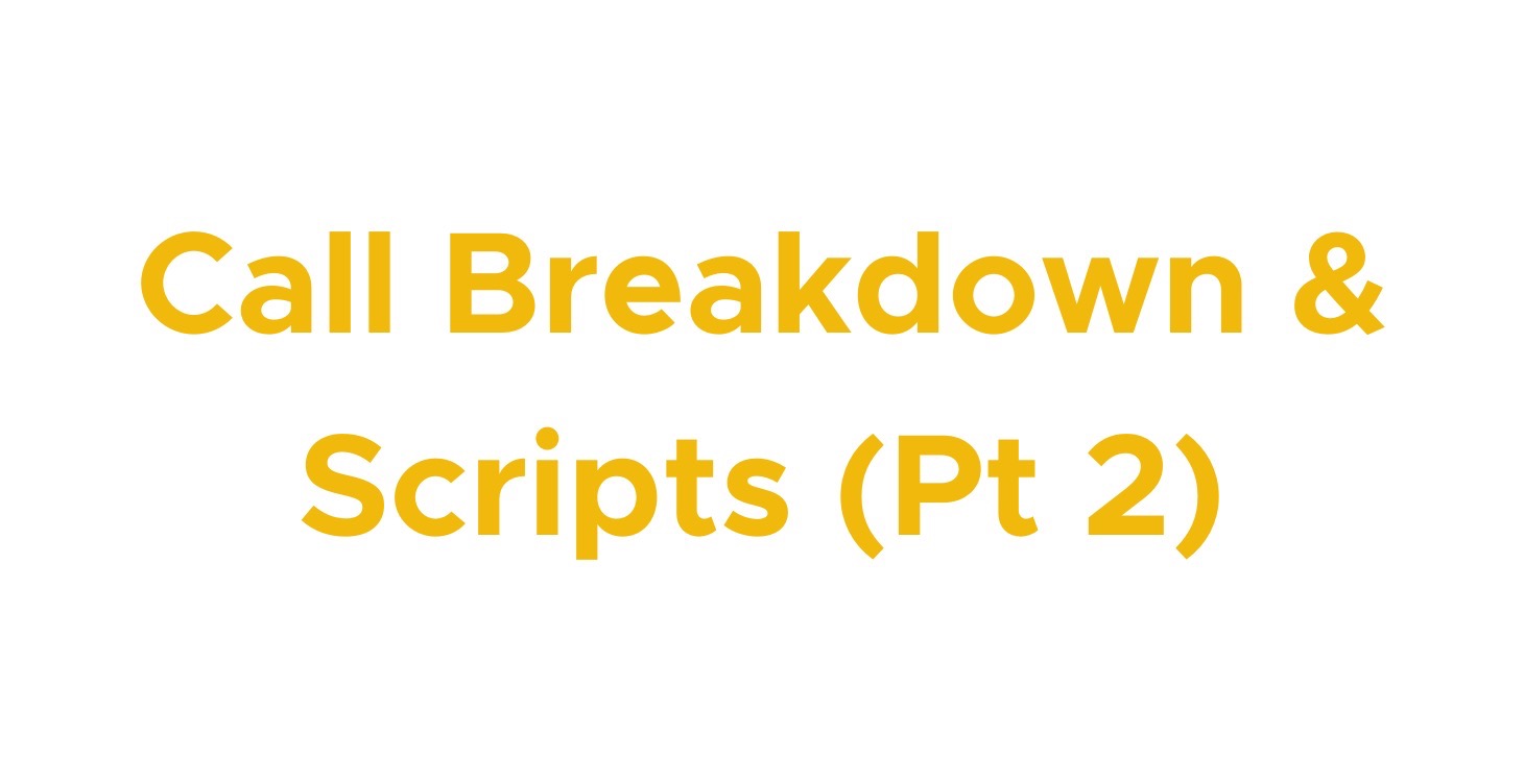04 | Call Breakdown & Scripts (Pt 2)