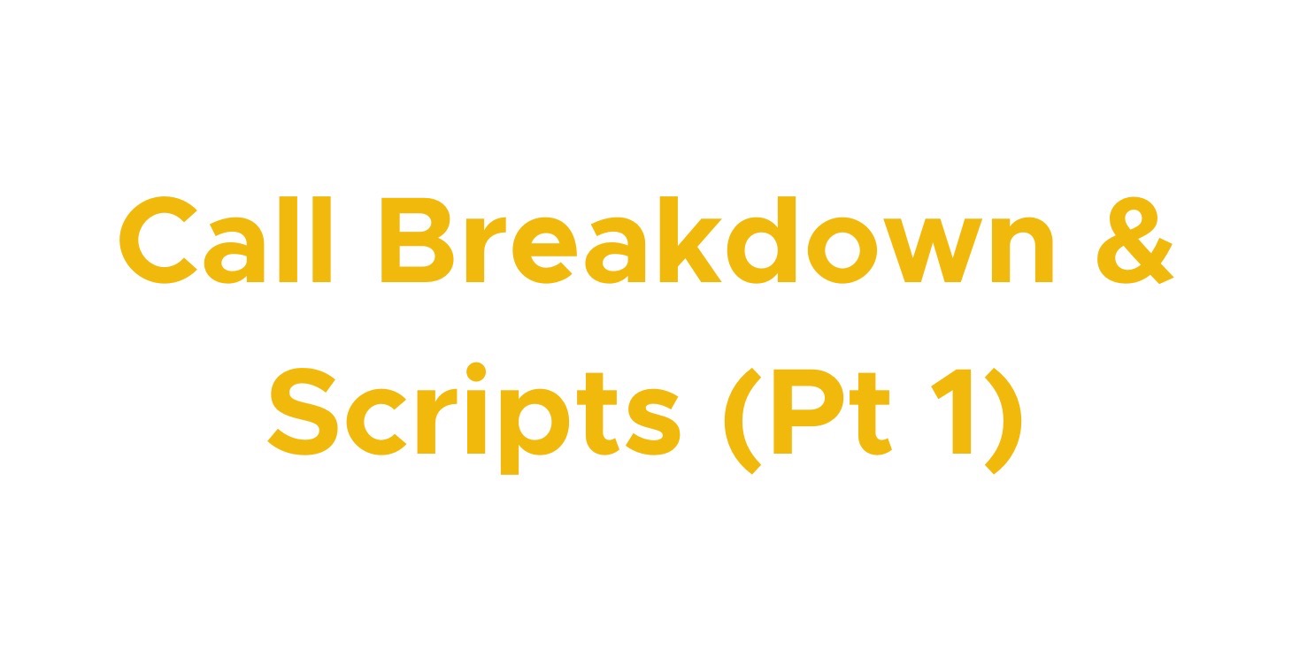 03 | Call Breakdown & Scripts (Pt 1)