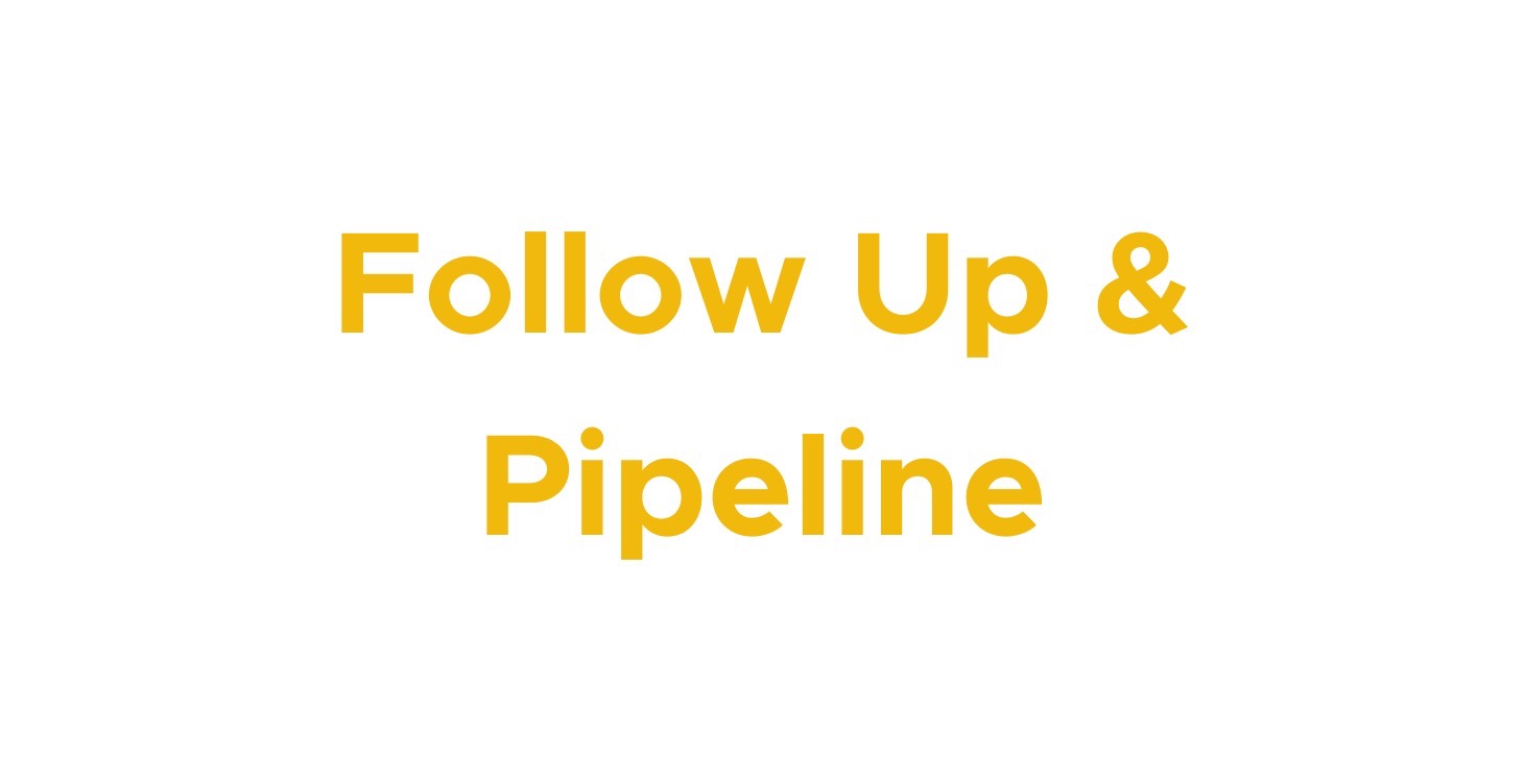 06 | Follow Up & Pipeline