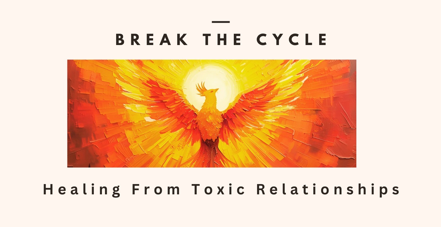 Break the Cycle: Healing from Toxic Relationships