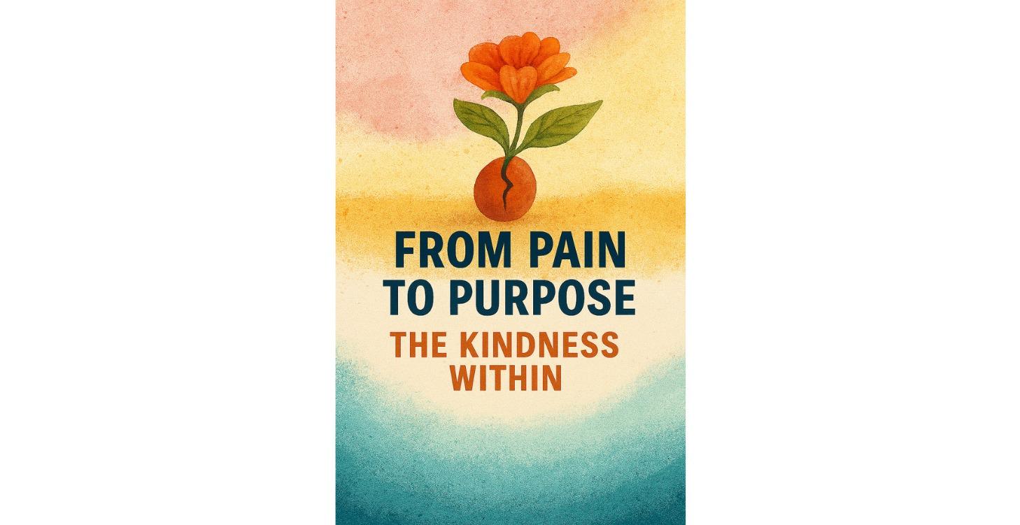 From Pain to Purpose — The Kindness Within