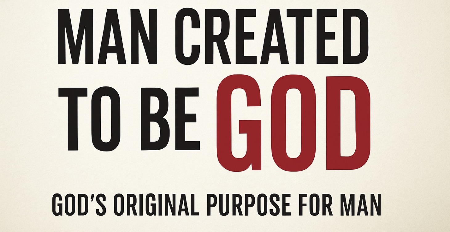Man Created To Become GOD