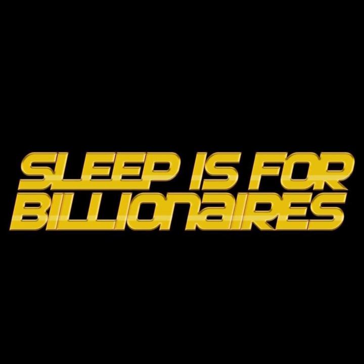 Sleep Is For Billionaires