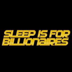 Sleep Is For Billionaires