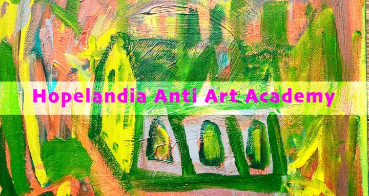 Hopelandia Anti-Art Academy