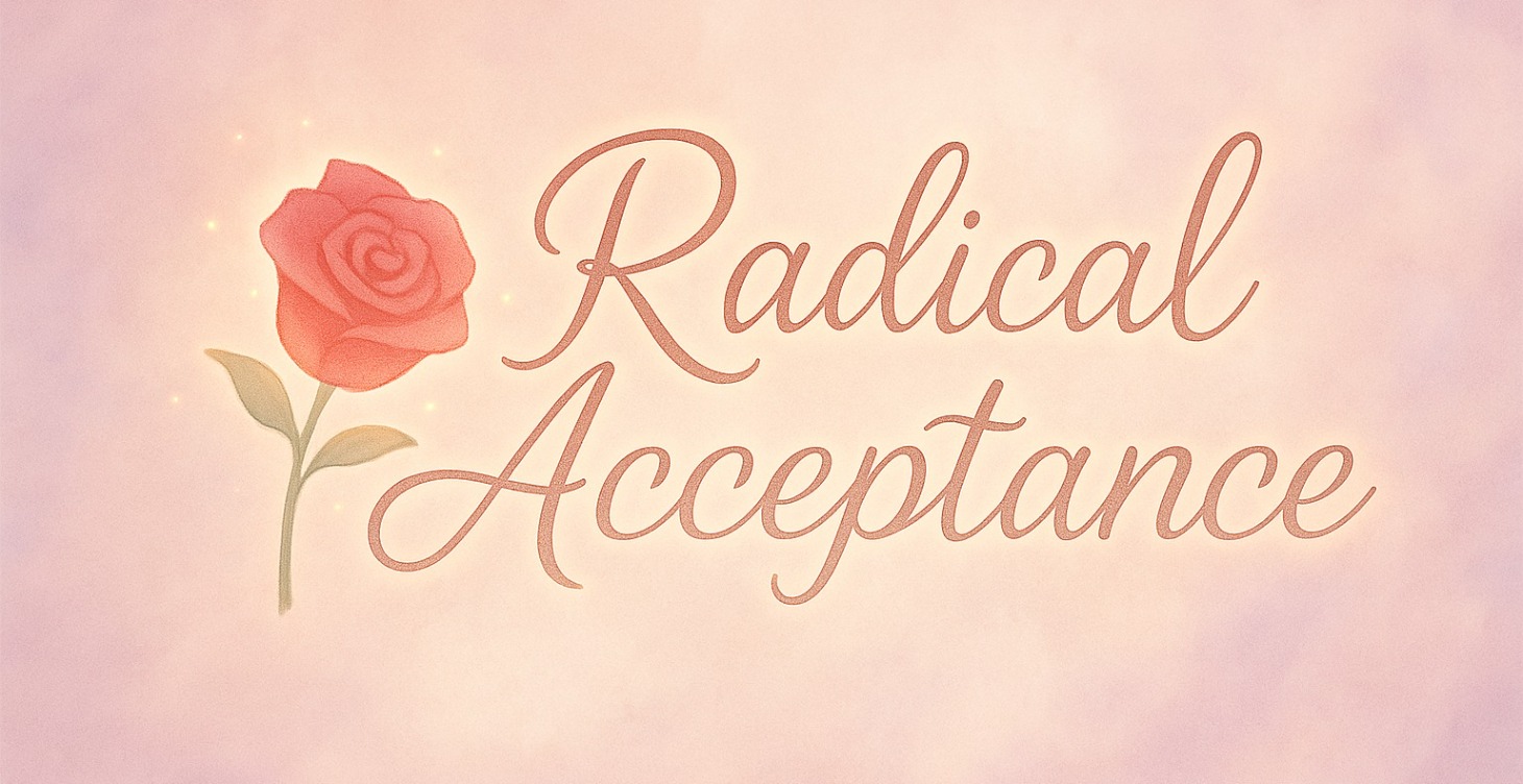 🌹 Radical Acceptance
