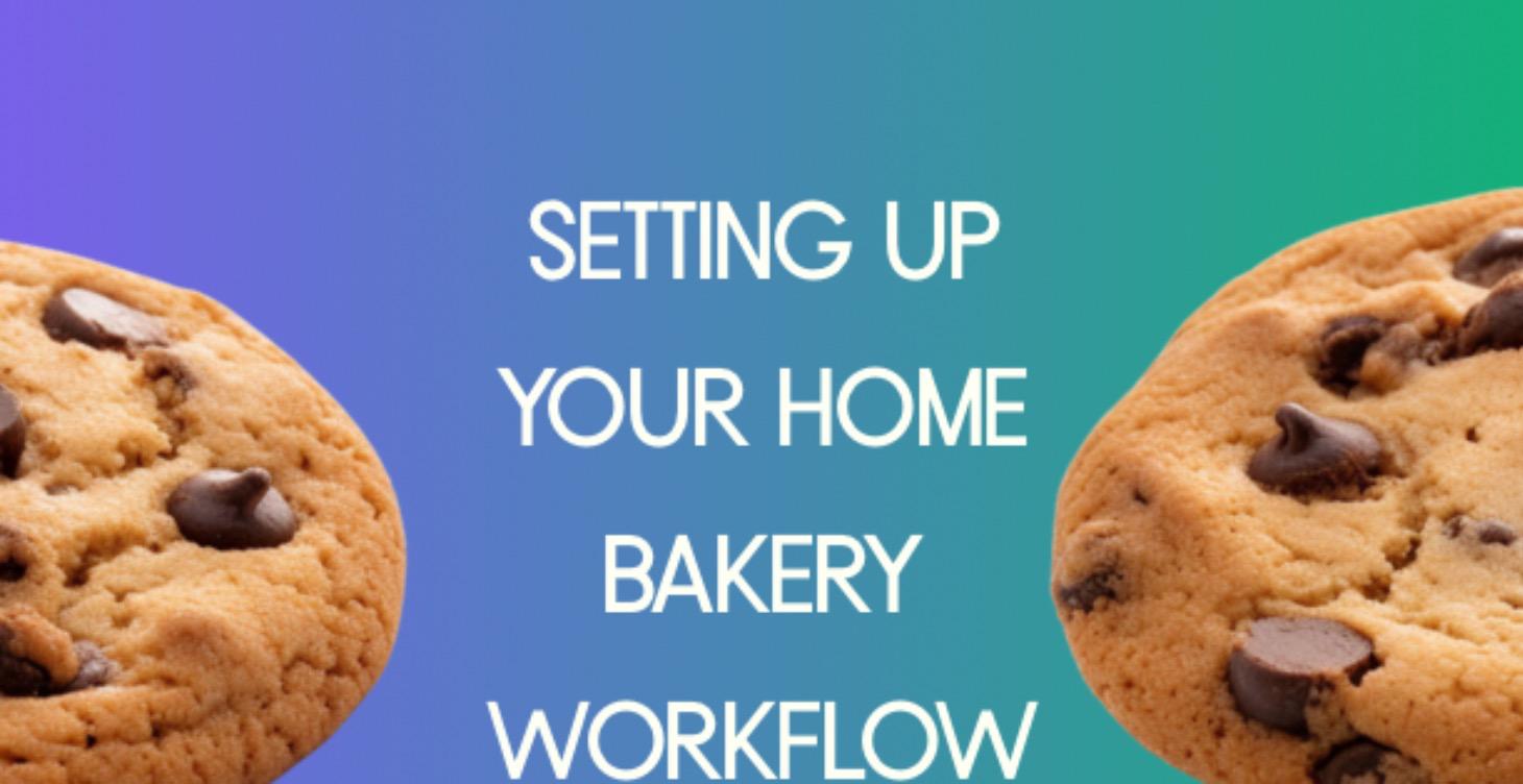 Setting Up Your Home Bakery Workflow