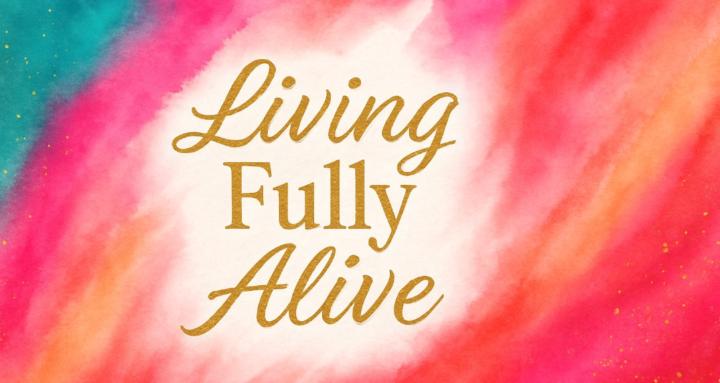 Living Fully Alive