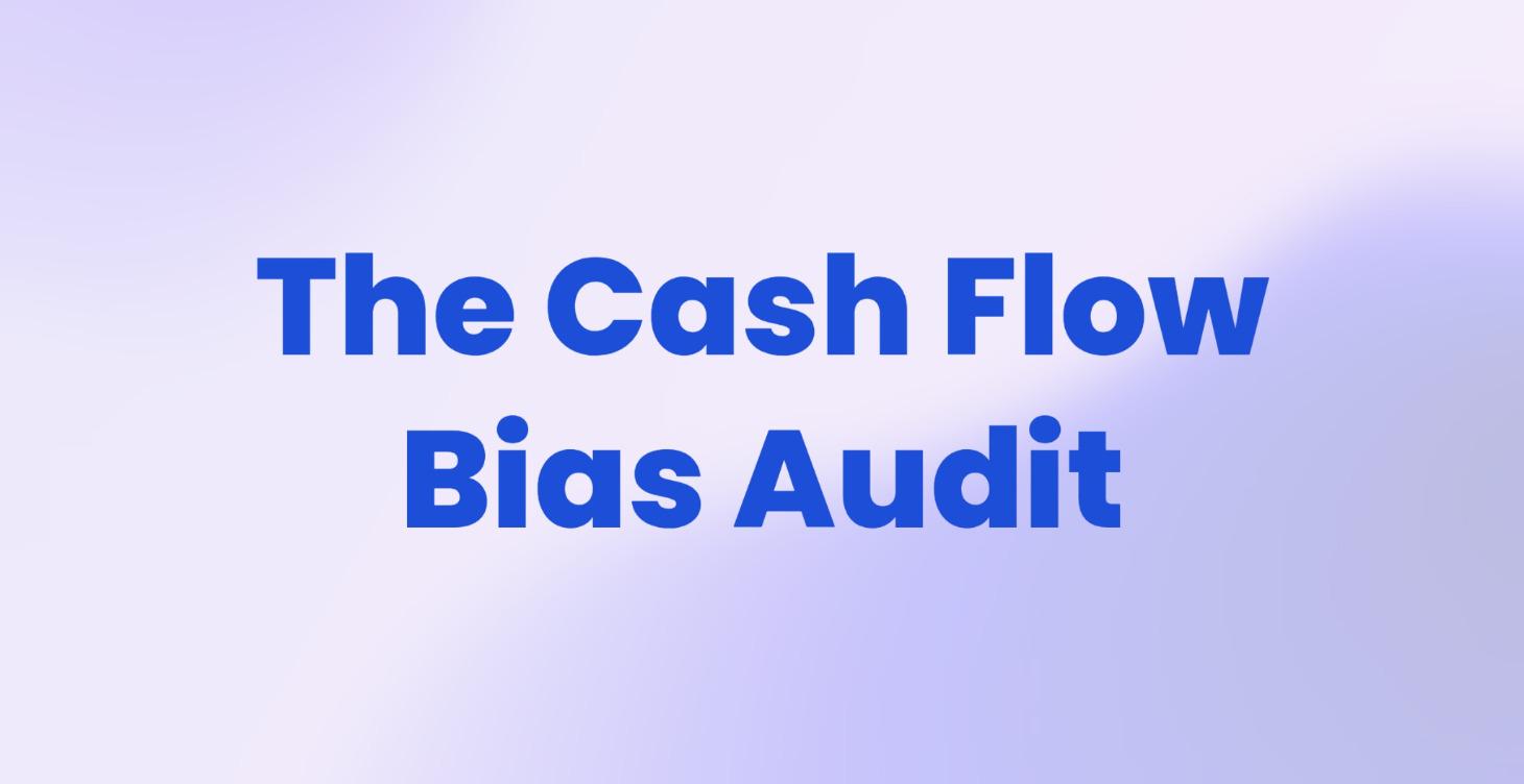 The Cash Flow Bias Audit