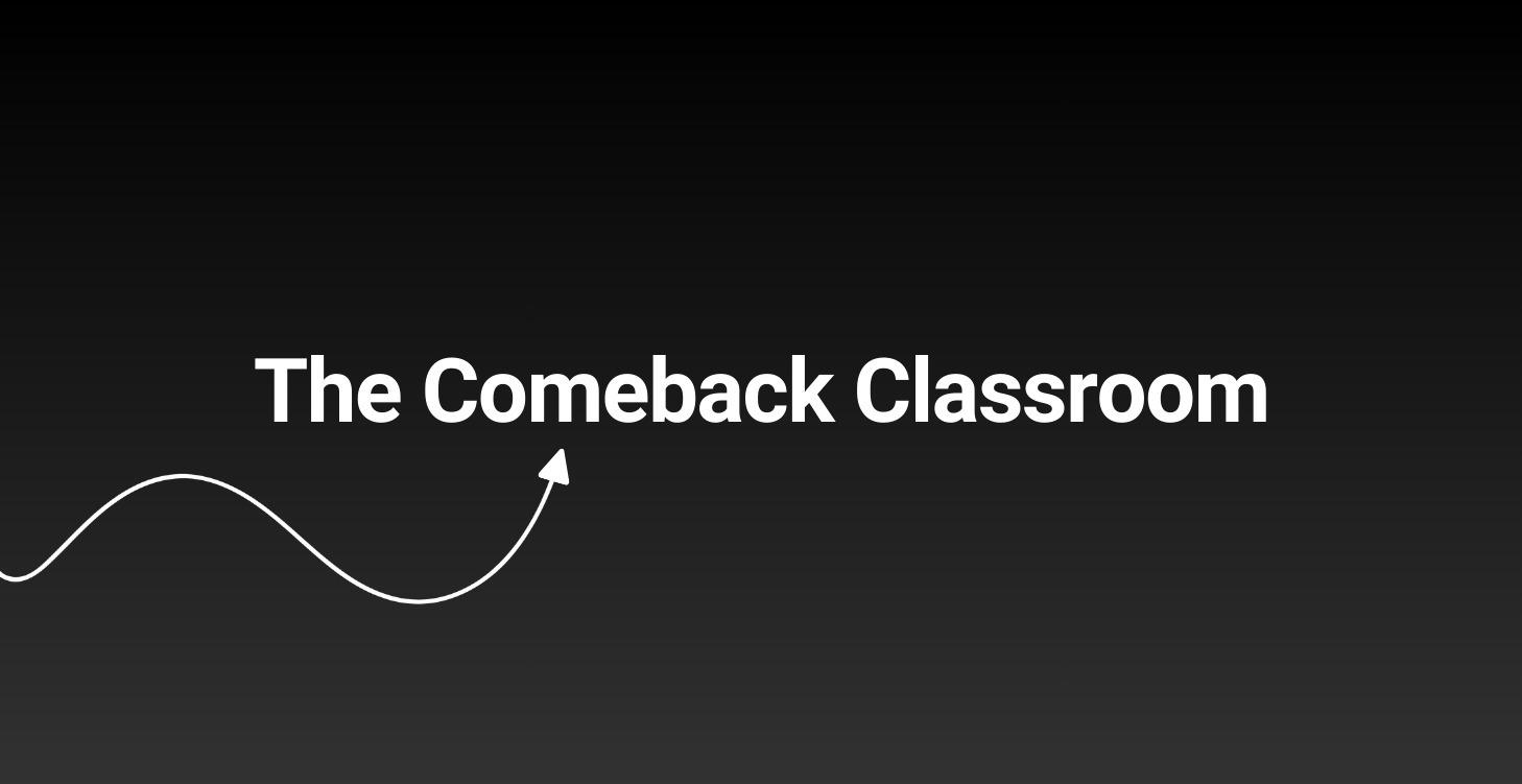 The Comeback Classroom